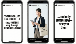 Instagramストーリーズ広告のイメージ。3枚のスマートフォン画面に表示された縦型広告で、1枚目と3枚目にはキャンペーン告知の英語テキスト、中央にはタブレットを持った笑顔の女性が「CENTERED CO., LTD.」のトートバッグを肩にかけている写真が表示されている。